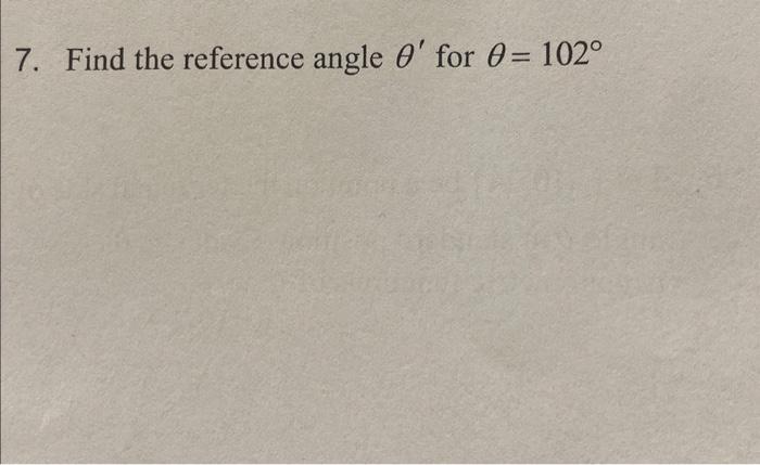 Solved 7. Find the reference angle θ′ for θ=102∘ | Chegg.com