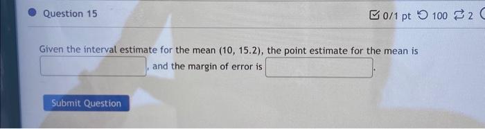 Solved Given the interval estimate for the mean (10,15.2), | Chegg.com