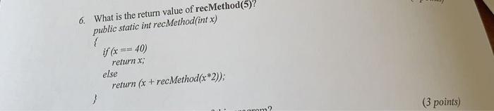 Solved 6. What is the return value of recMethod(5)? public | Chegg.com