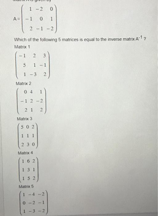 Solved A=⎝⎛1−12−20−101−2⎠⎞ Which of the following 5 matrices | Chegg.com