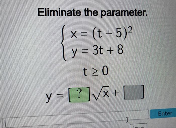 Eliminate the parameter. \[ \begin{array}{l} \left\{\begin{array}{l} x=(t+5)^{2} \\ y=3 t+8 \end{array}\right. \\ t \geq 0 \\