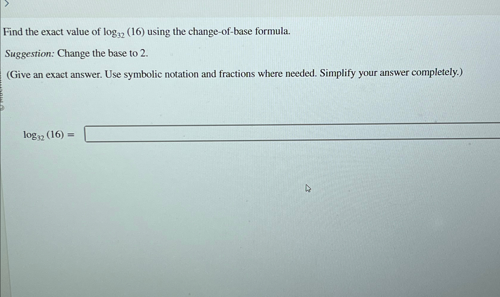 Solved Find the exact value of log32(16) ﻿using the | Chegg.com