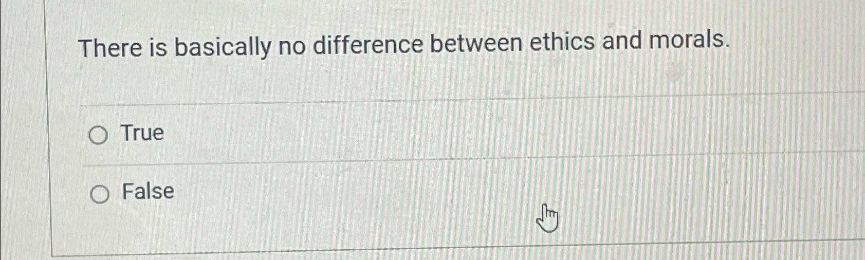 Solved There is basically no difference between ethics and | Chegg.com
