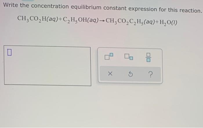 Solved Write The Concentration Equilibrium Constant 3693