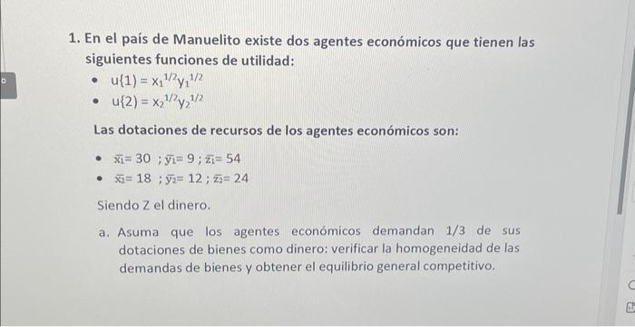 1. En el país de Manuelito existe dos agentes económicos que tienen las siguientes funciones de utilidad: - \( \mathrm{u}\{1)