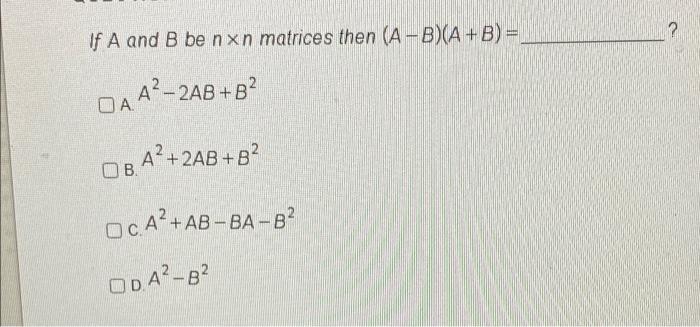 Solved If A And B Be Nxn Matrices Then A B A B