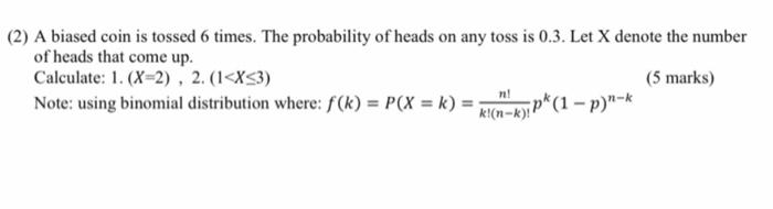 Solved (2) A Biased Coin Is Tossed 6 Times. The Probability | Chegg.com