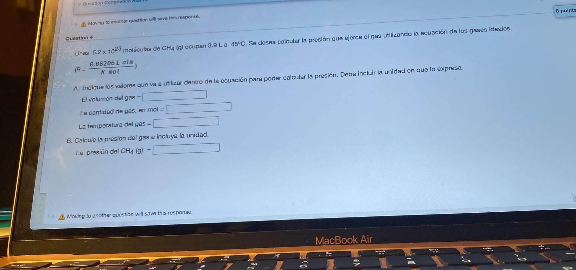 Question Completion St A Moving to another question will save this response. Question 4 Unas 5.2 x 1023 moléculas de CH4 (g)