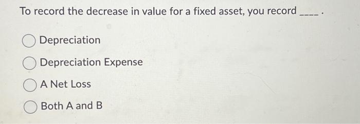 Solved To record the decrease in value for a fixed asset, | Chegg.com