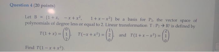 Solved Question 4 (20 Points) Let B = {1+ X - X + X2, 1 + X | Chegg.com