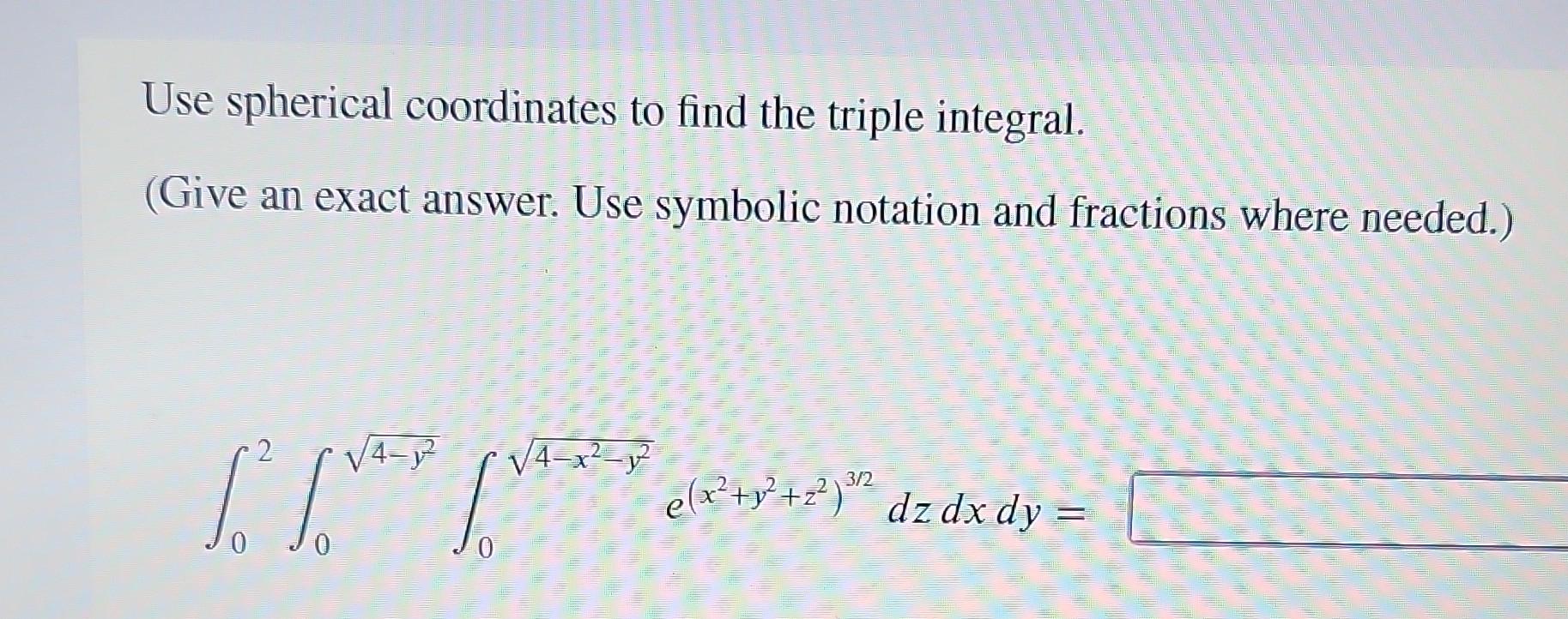 Solved Use spherical coordinates to find the triple | Chegg.com