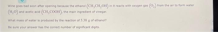 Wine goes bad soon after opening because the ethanol \( \left(\mathrm{CH}_{3} \mathrm{CH}_{2} \mathrm{OH}\right) \) in it rea
