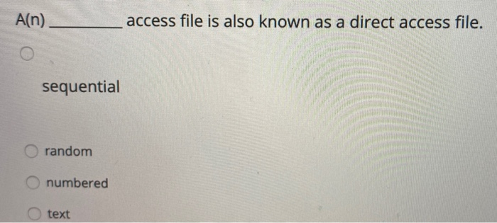 Solved A(n) access file is also known as a direct access | Chegg.com