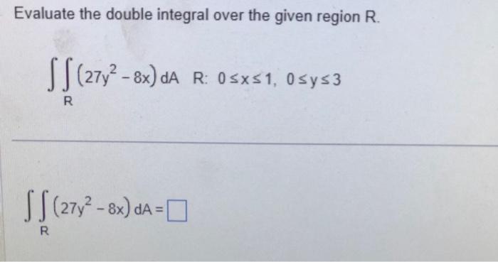 Solved Evaluate the double integral over the given region R. | Chegg.com