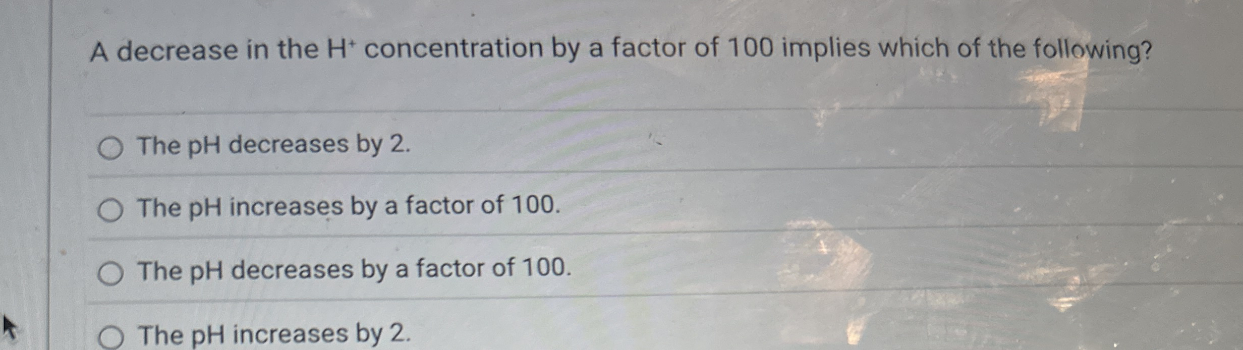 Solved A decrease in the H+concentration by a factor of 100 | Chegg.com