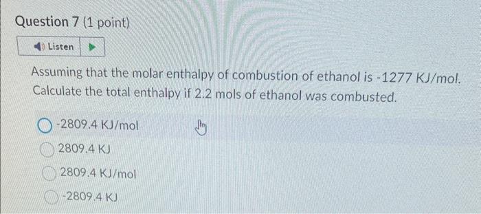 Assuming that the molar enthalpy of combustion of ethanol is \( -1277 \mathrm{KJ} / \mathrm{mol} \). Calculate the total enth