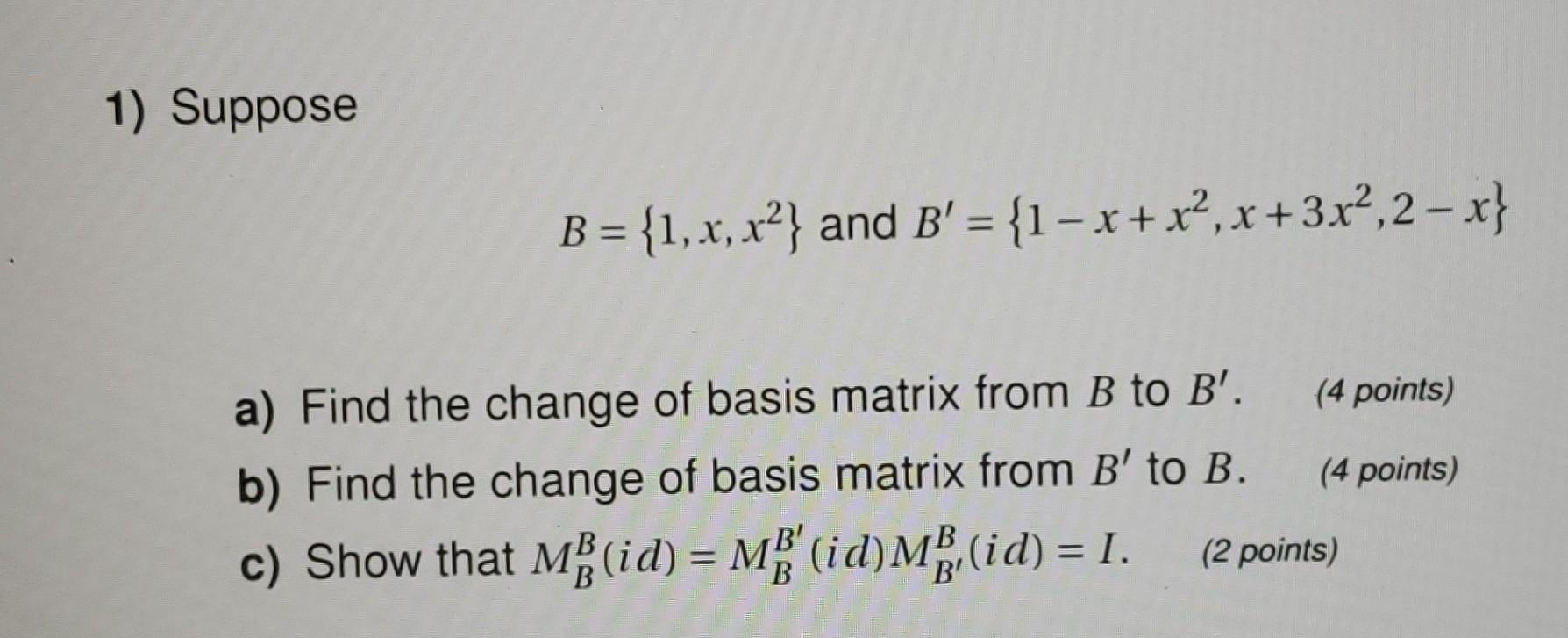 Solved 1) Suppose B={1,x,x2} And B′={1−x+x2,x+3x2,2−x} A) | Chegg.com