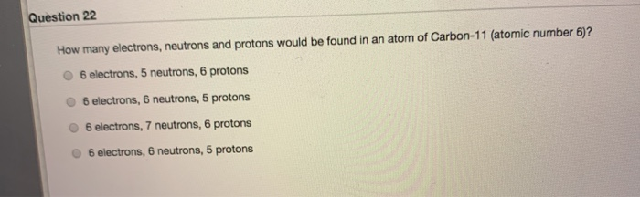 Solved Question 22 How Many Electrons Neutrons And Proto