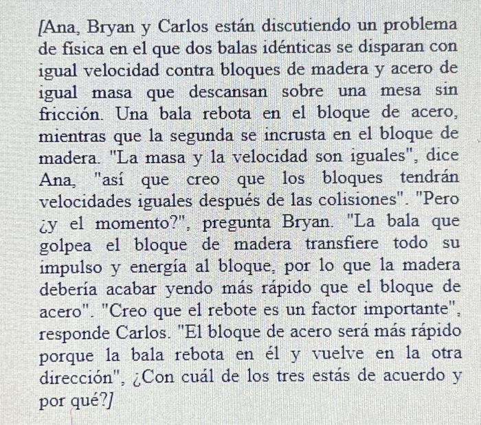 [Ana, Bryan y Carlos están discutiendo un problema de física en el que dos balas idénticas se disparan con igual velocidad co