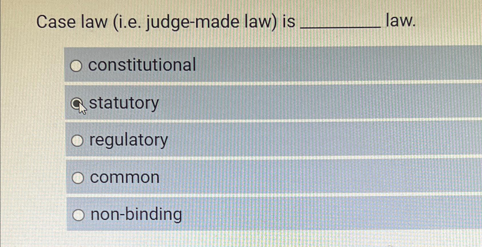 Solved Case law (i.e. ﻿judgemade law) ﻿is