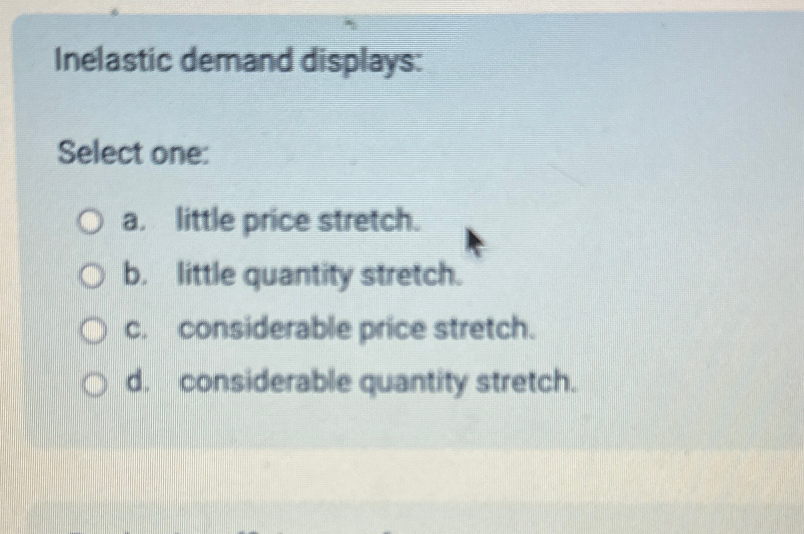 Solved Inelastic demand displays:Select one:a. ﻿little price | Chegg.com
