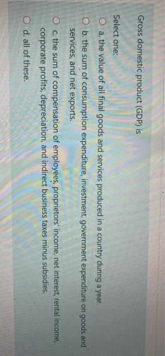Solved Gross domestic product (GDP) is Select one: O a. the | Chegg.com