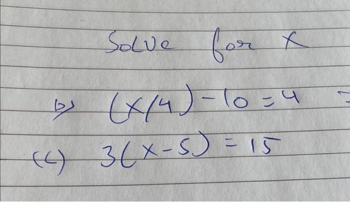 Solved Solve for por X 13 (X/4)-10 = 4 (4) 3 (X-5) = 15 | Chegg.com