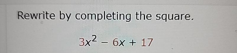 Solved Rewrite By Completing The Square 3x2 6x 17 Chegg Solved Rewrite By Completing The Square 3x2 6x 17 Chegg
