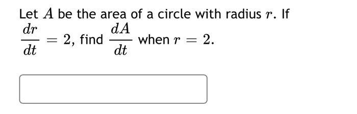 Solved Let A be the area of a circle with radius r. If dr dA | Chegg.com