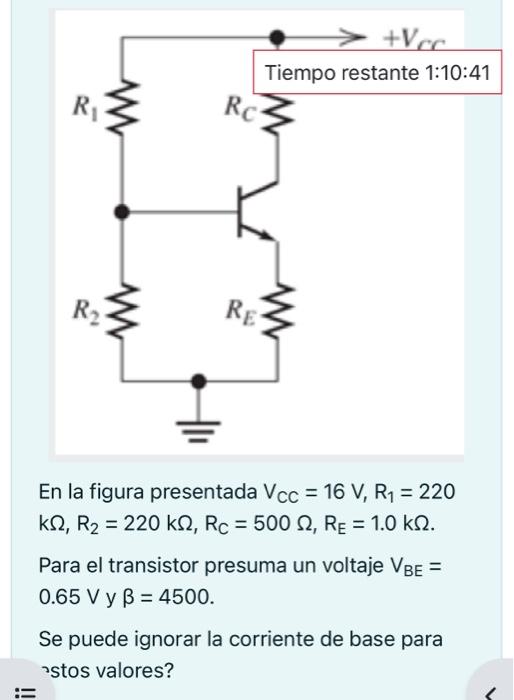 En la figura presentada \( V_{C C}=16 V_{1} R_{1}=220 \) \( \mathrm{k} \Omega, R_{2}=220 \mathrm{k} \Omega, R_{C}=500 \Omega,