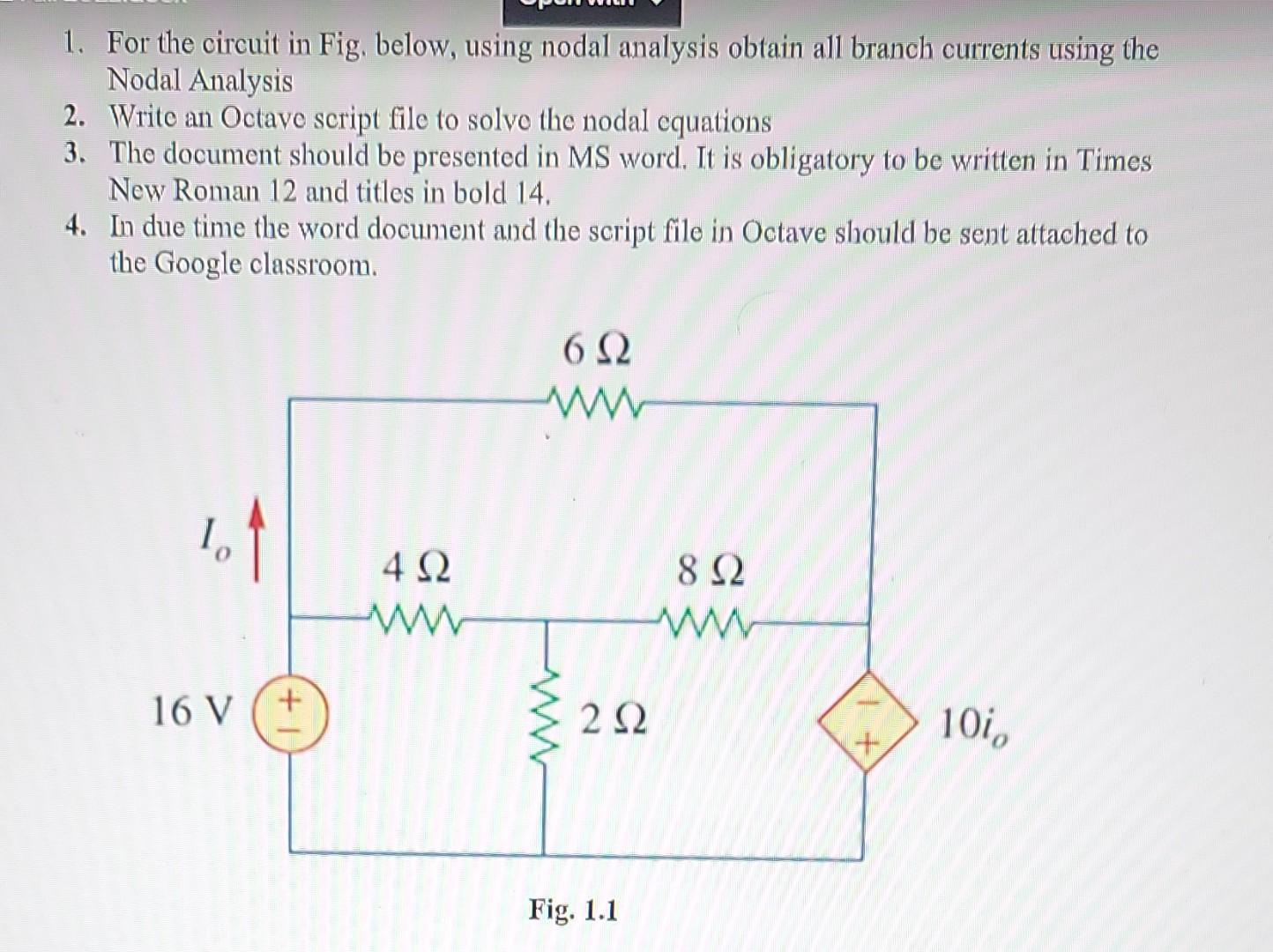 1. For the circuit in Fig, below, using nodal analysis obtain all branch currents using the Nodal Analysis
2. Write an Octave