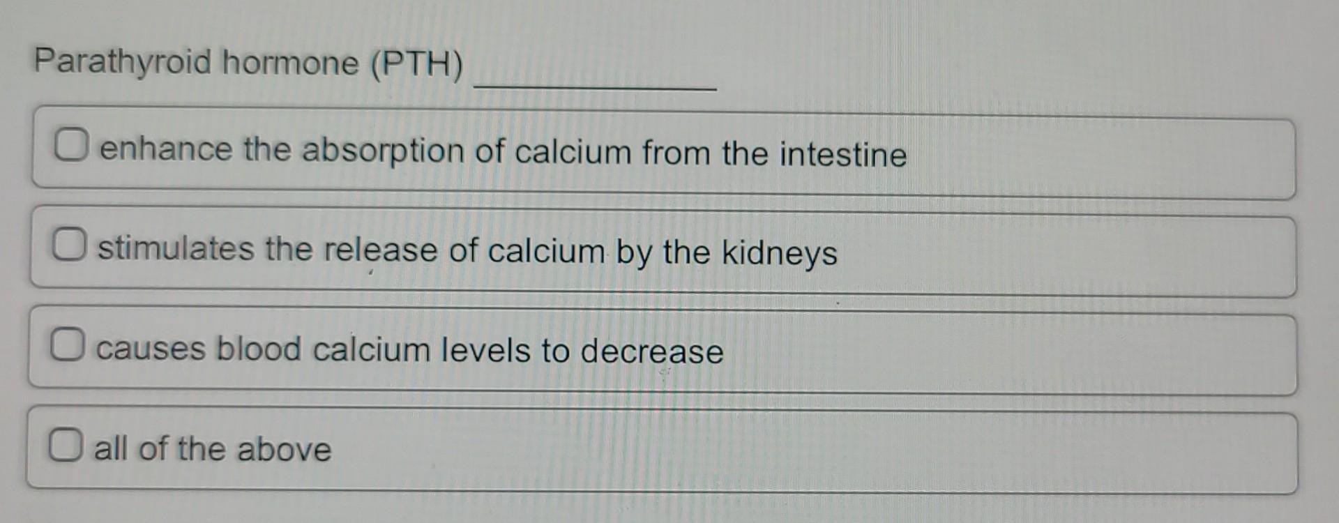 Solved Parathyroid hormone (PTH) enhance the absorption of | Chegg.com