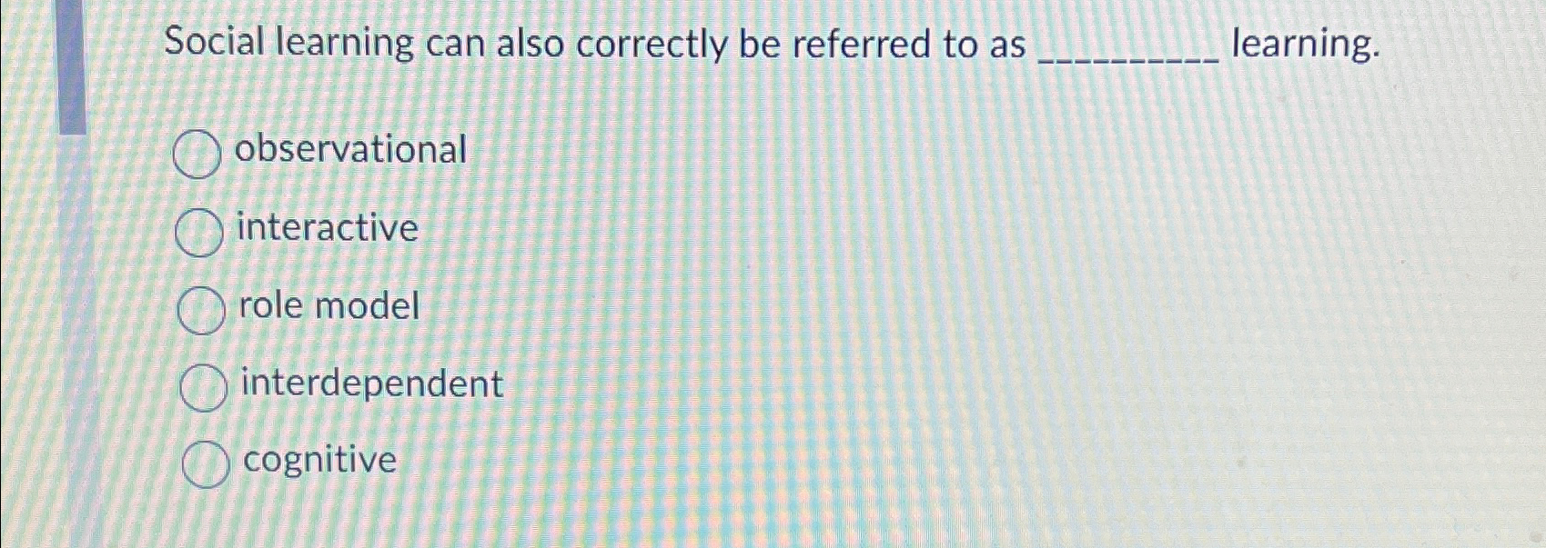 Solved Social learning can also correctly be referred to as | Chegg.com