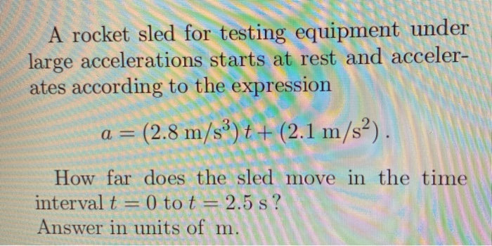 Solved A rocket sled for testing equipment under large Chegg