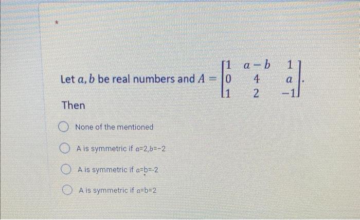 Solved Let A,b Be Real Numbers And A=⎣⎡101a−b421a−1⎦⎤. Then | Chegg.com