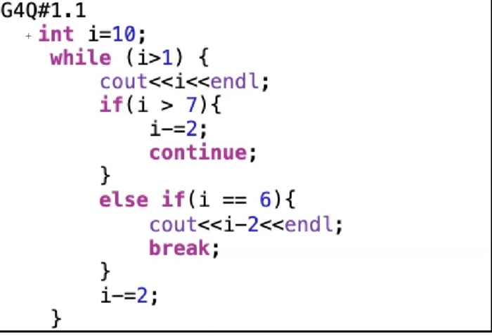 Solved G4Q#1.1 int i=10; while (i>1) { cout