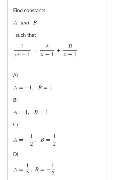 Solved Find constants A and B such that A 1 x2 - 1 II A B + | Chegg.com