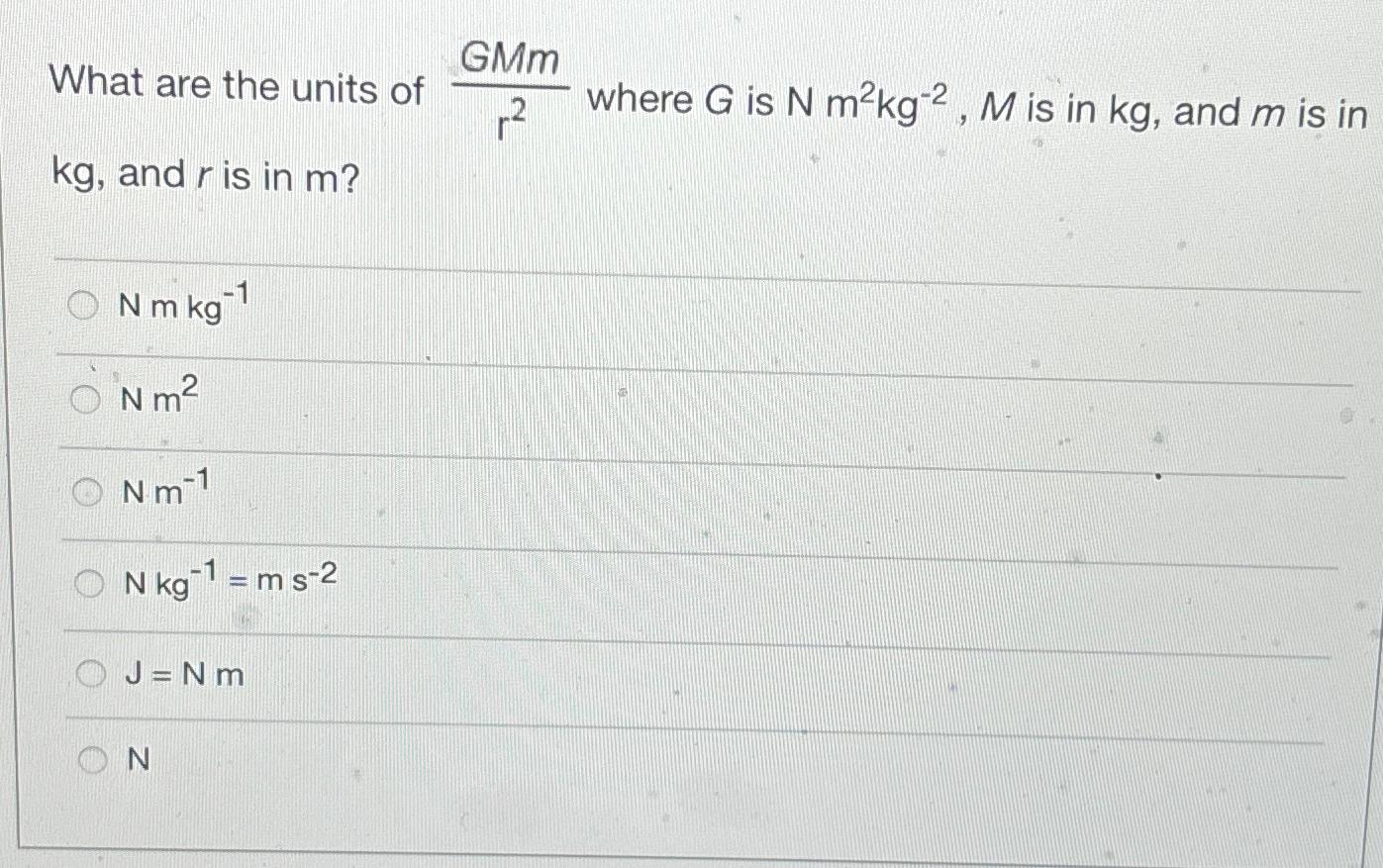 Solved What are the units of GMmr2 ﻿where G ﻿is Nm2kg-2,M | Chegg.com