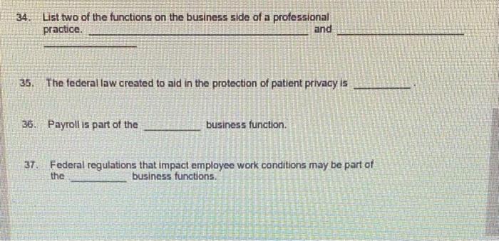 34. List two of the functions on the business side of a professional practice. and 35. The federal law created to aid in the