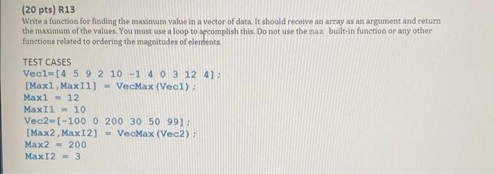 Solved (20 pts) R13 Write a function for finding the maximum | Chegg.com