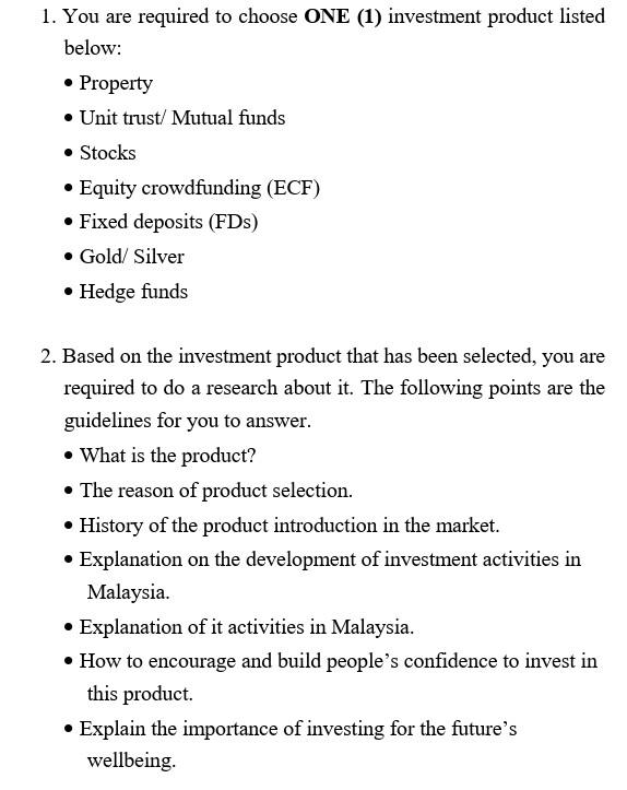 1. You are required to choose ONE (1) investment product listed
below:
• Property
• Unit trust/ Mutual funds
• Stocks
Equity 