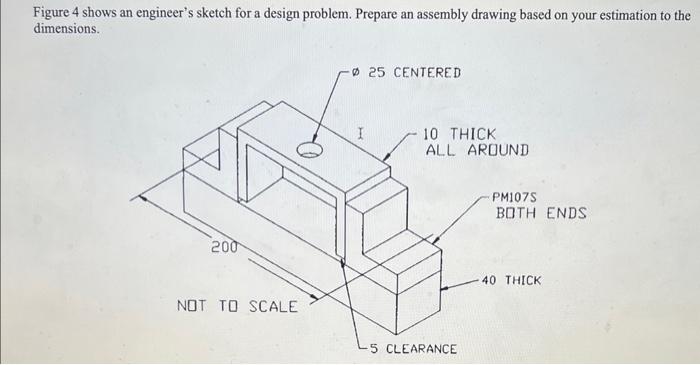 Solved Figure 4 shows an engineer's sketch for a design | Chegg.com