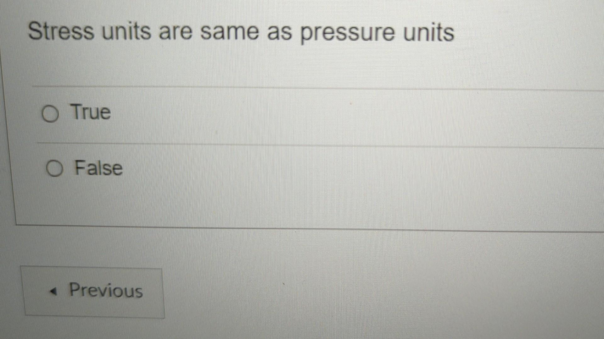 Solved Stress units are same as pressure units True False | Chegg.com