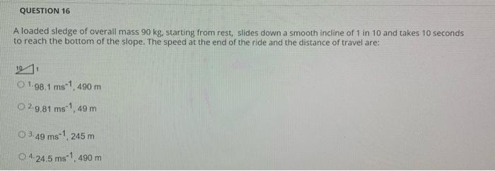 Solved QUESTION 16 A loaded sledge of overall mass 90 kg, | Chegg.com