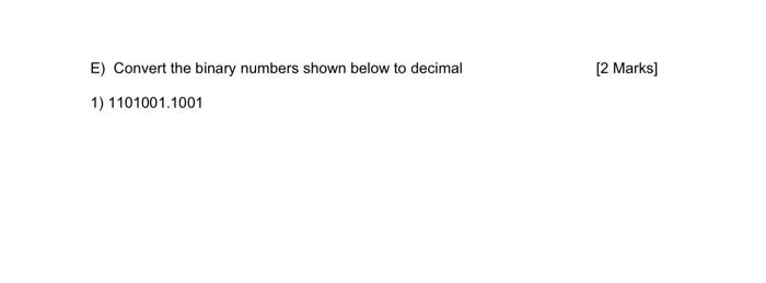 Solved E) Convert the binary numbers shown below to decimal | Chegg.com
