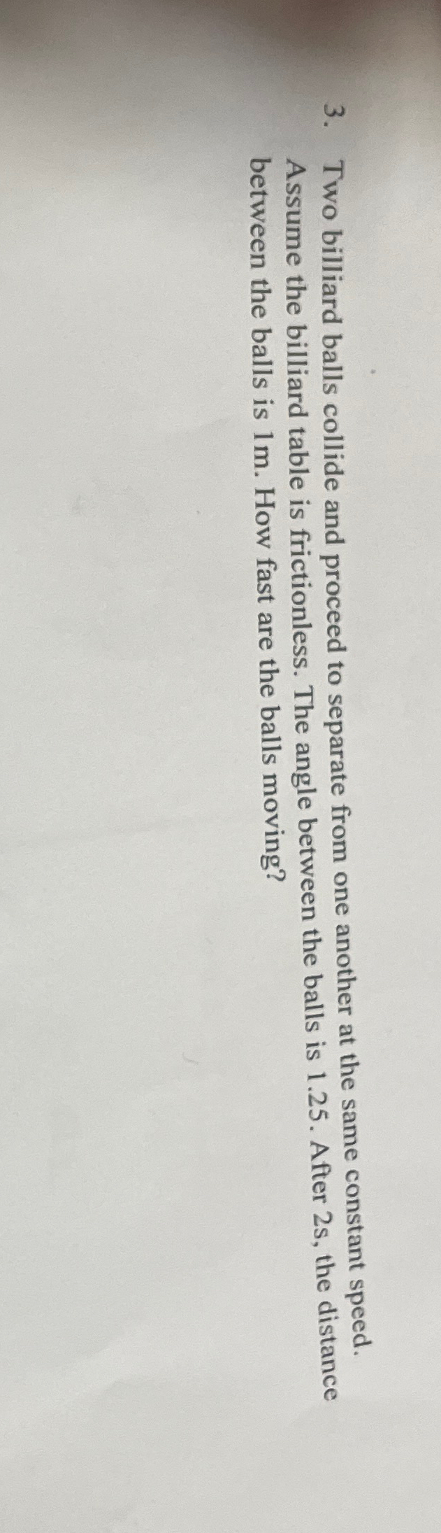 Solved Two billiard balls collide and proceed to separate