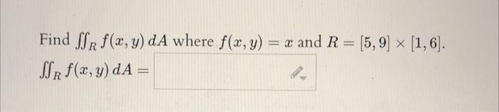 Find \( \iint_{R} f(x, y) d A \) where \( f(x, y)=x \) and \( R=[5,9] \times[1,6] \). \( \iint_{R} f(x, y) d A= \)