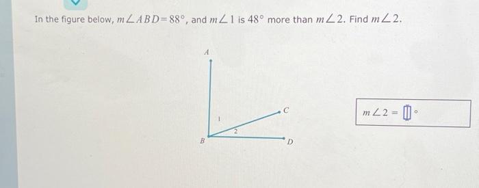 Solved In the figure below, m∠ABD=88∘, and m∠1 is 48∘ more | Chegg.com