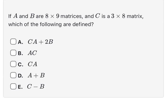 Solved If A and B are 8×9 matrices, and C is a 3×8 matrix, | Chegg.com