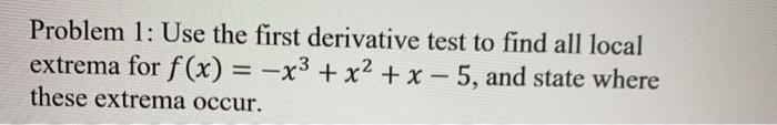 Solved Problem 1: Use the first derivative test to find all | Chegg.com
